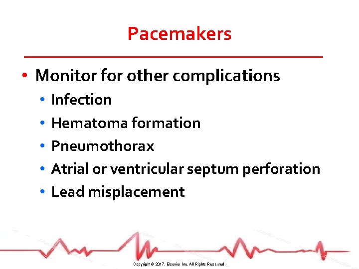 Pacemakers • Monitor for other complications • • • Infection Hematoma formation Pneumothorax Atrial