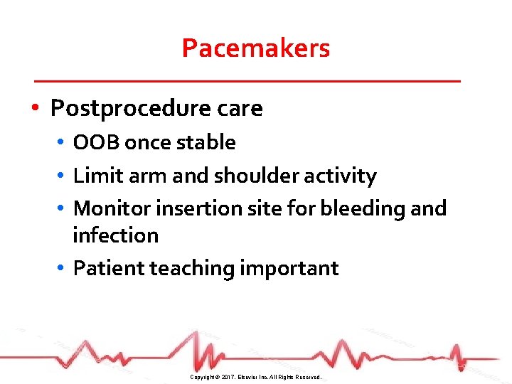 Pacemakers • Postprocedure care • OOB once stable • Limit arm and shoulder activity