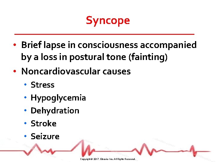 Syncope • Brief lapse in consciousness accompanied by a loss in postural tone (fainting)