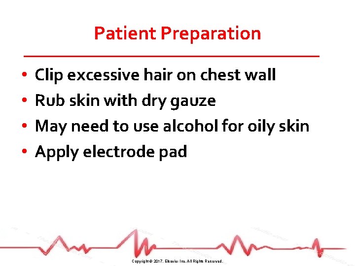 Patient Preparation • • Clip excessive hair on chest wall Rub skin with dry