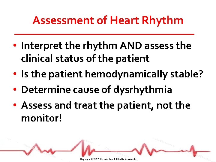 Assessment of Heart Rhythm • Interpret the rhythm AND assess the clinical status of
