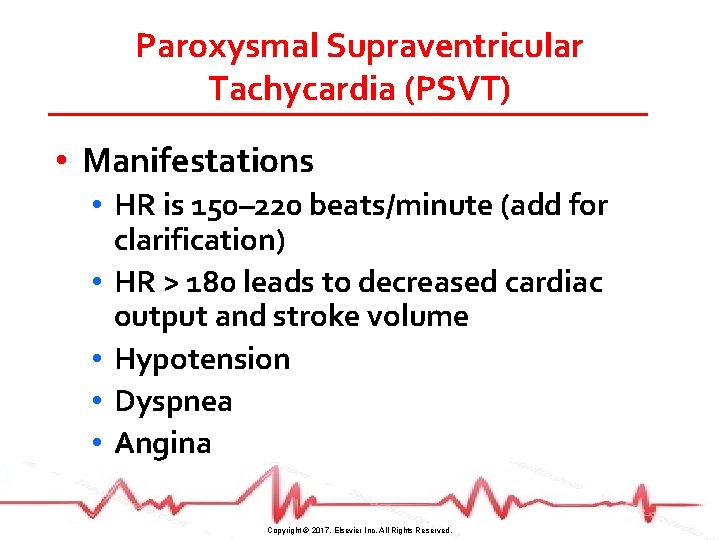 Paroxysmal Supraventricular Tachycardia (PSVT) • Manifestations • HR is 150– 220 beats/minute (add for