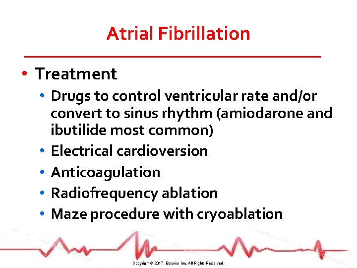Atrial Fibrillation • Treatment • Drugs to control ventricular rate and/or convert to sinus