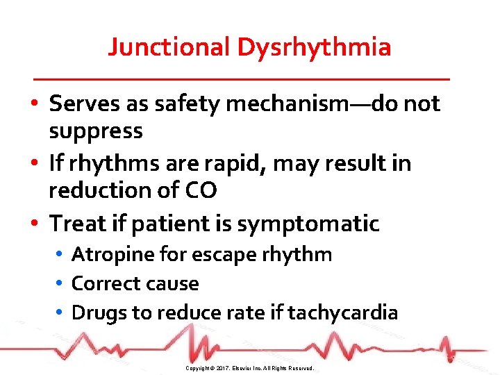 Junctional Dysrhythmia • Serves as safety mechanism—do not suppress • If rhythms are rapid,