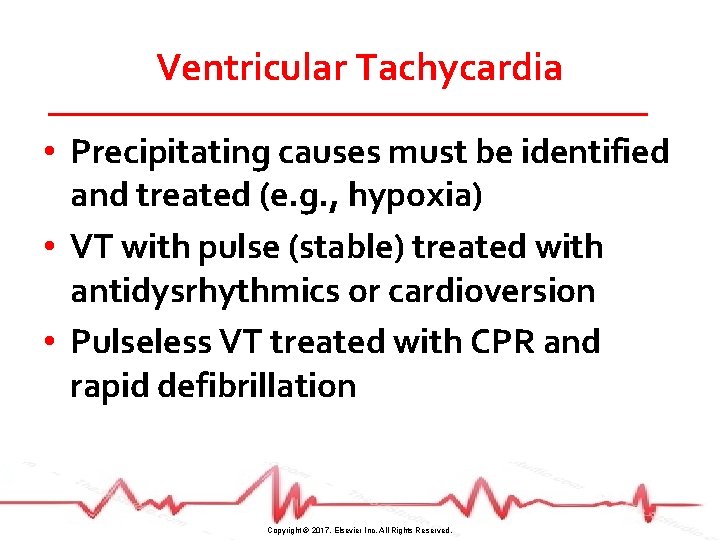 Ventricular Tachycardia • Precipitating causes must be identified and treated (e. g. , hypoxia)