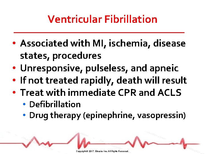 Ventricular Fibrillation • Associated with MI, ischemia, disease states, procedures • Unresponsive, pulseless, and