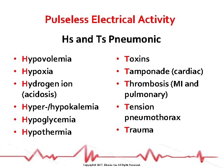 Pulseless Electrical Activity Hs and Ts Pneumonic • Hypovolemia • Hypoxia • Hydrogen ion