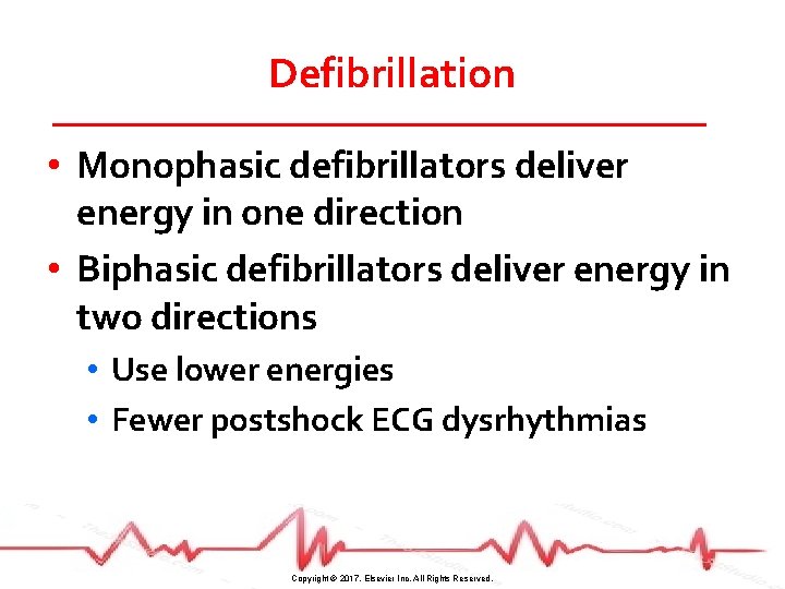 Defibrillation • Monophasic defibrillators deliver energy in one direction • Biphasic defibrillators deliver energy