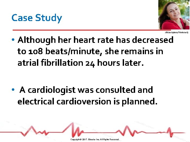 Case Study (©i. Stockphoto/Thinkstock) • Although her heart rate has decreased to 108 beats/minute,