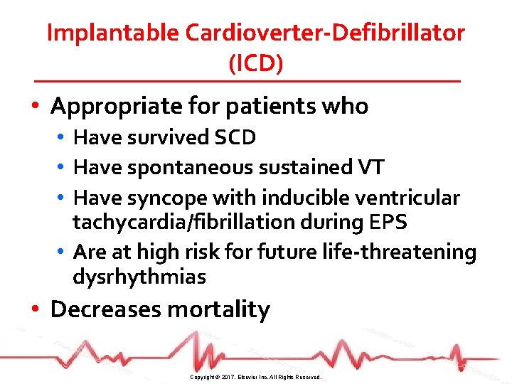 Implantable Cardioverter-Defibrillator (ICD) • Appropriate for patients who • Have survived SCD • Have