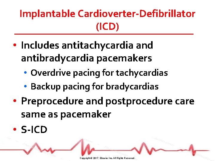Implantable Cardioverter-Defibrillator (ICD) • Includes antitachycardia and antibradycardia pacemakers • Overdrive pacing for tachycardias