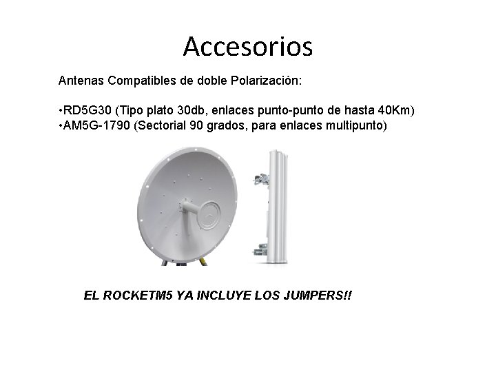 Accesorios Antenas Compatibles de doble Polarización: • RD 5 G 30 (Tipo plato 30 Accesorios Antenas Compatibles de doble Polarización: • RD 5 G 30 (Tipo plato 30