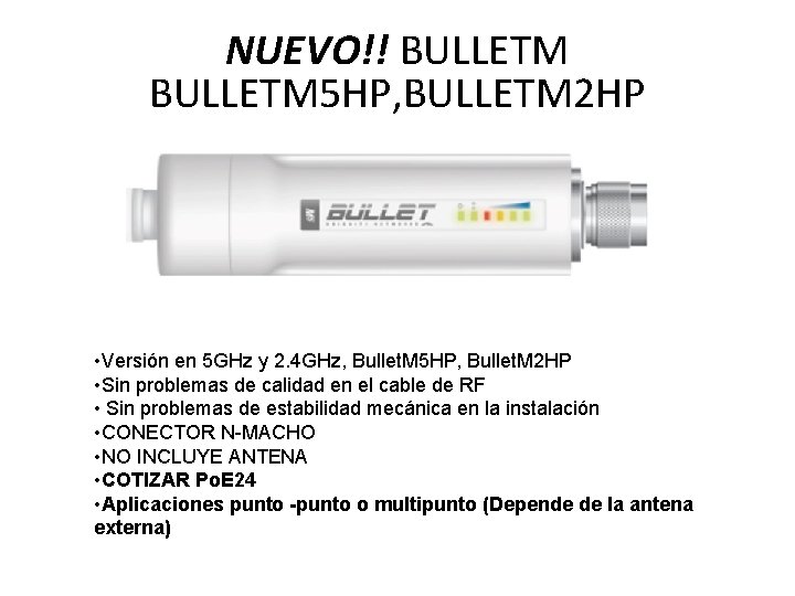 NUEVO!! BULLETM 5 HP, BULLETM 2 HP • Versión en 5 GHz y 2. NUEVO!! BULLETM 5 HP, BULLETM 2 HP • Versión en 5 GHz y 2.