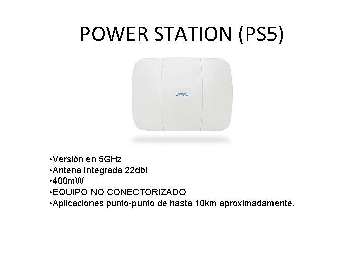 POWER STATION (PS 5) • Versión en 5 GHz • Antena Integrada 22 dbi POWER STATION (PS 5) • Versión en 5 GHz • Antena Integrada 22 dbi