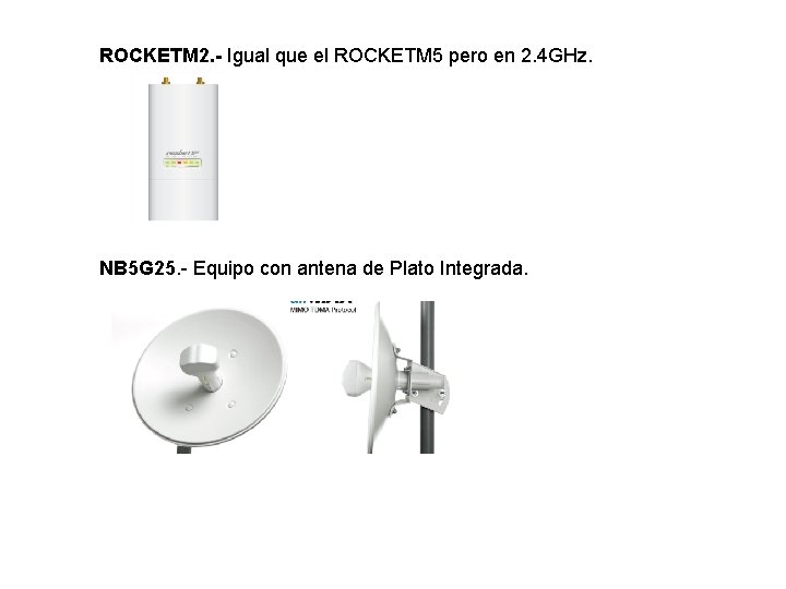 ROCKETM 2. - Igual que el ROCKETM 5 pero en 2. 4 GHz. NB ROCKETM 2. - Igual que el ROCKETM 5 pero en 2. 4 GHz. NB