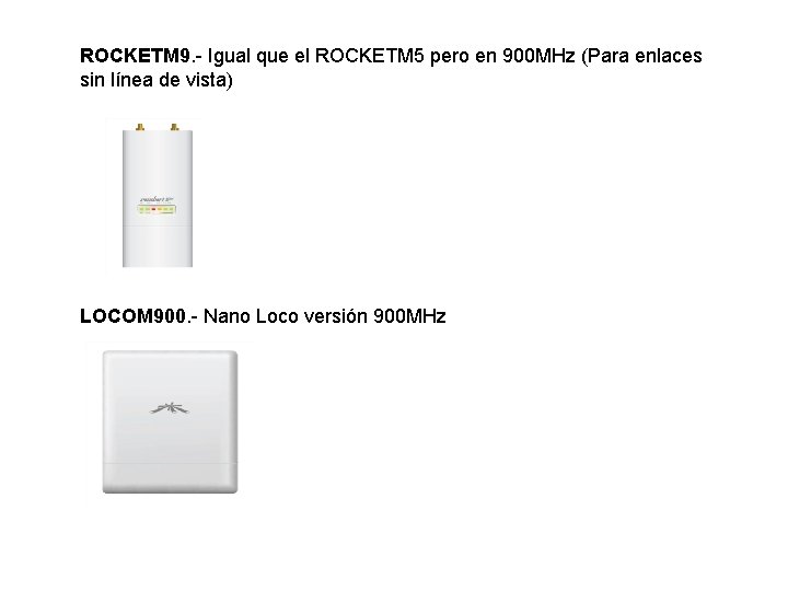 ROCKETM 9. - Igual que el ROCKETM 5 pero en 900 MHz (Para enlaces ROCKETM 9. - Igual que el ROCKETM 5 pero en 900 MHz (Para enlaces