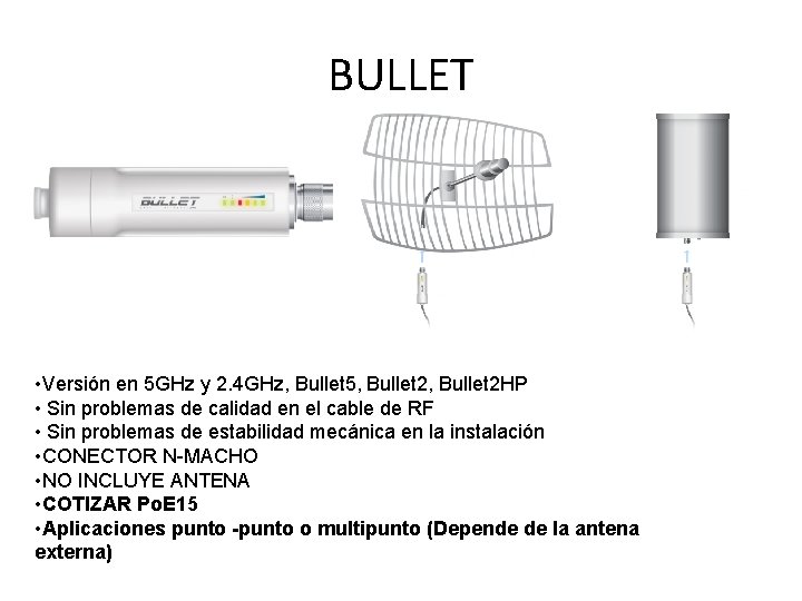 BULLET • Versión en 5 GHz y 2. 4 GHz, Bullet 5, Bullet 2 BULLET • Versión en 5 GHz y 2. 4 GHz, Bullet 5, Bullet 2