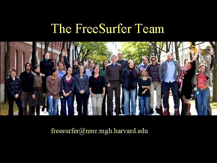 The Free. Surfer Team freesurfer@nmr. mgh. harvard. edu 10 
