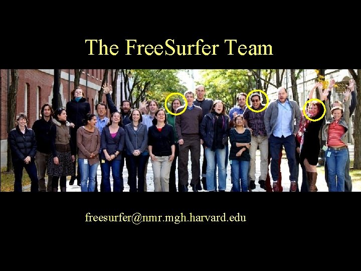 The Free. Surfer Team freesurfer@nmr. mgh. harvard. edu 11 