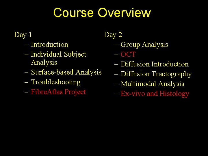 Course Overview Day 1 Day 2 – Introduction – Group Analysis – Individual Subject