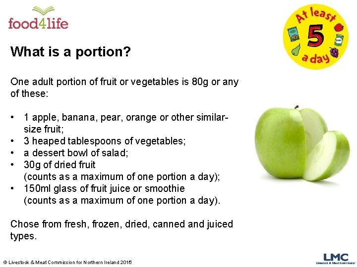 What is a portion? One adult portion of fruit or vegetables is 80 g