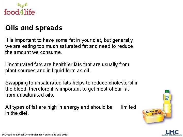 Oils and spreads It is important to have some fat in your diet, but
