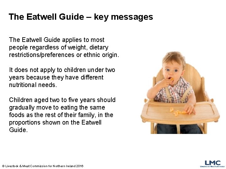 The Eatwell Guide – key messages The Eatwell Guide applies to most people regardless
