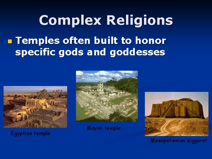 Complex Religions n Temples often built to honor specific gods and goddesses Egyptian temple