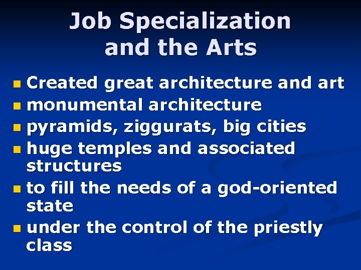 Job Specialization and the Arts Created great architecture and art n monumental architecture n