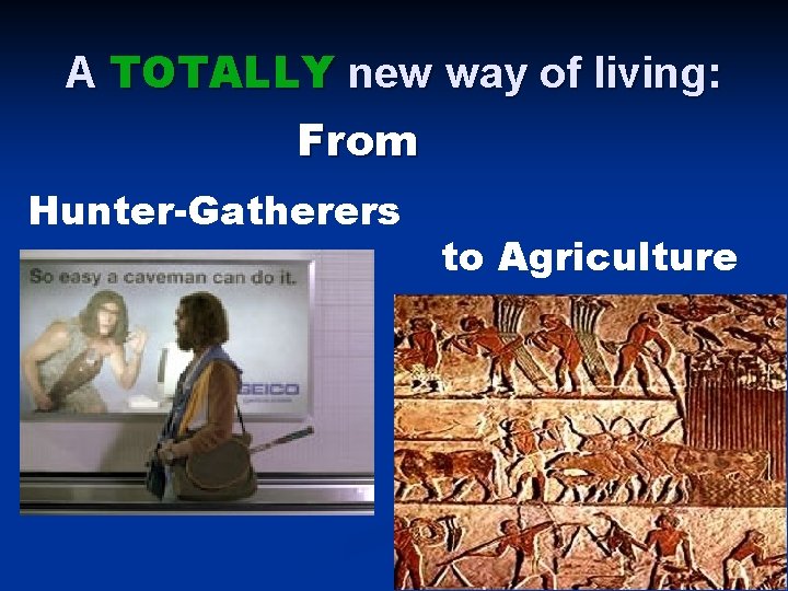 A TOTALLY new way of living: From Hunter-Gatherers to Agriculture 