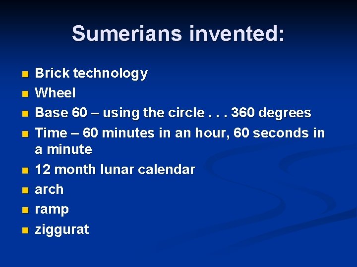 Sumerians invented: n n n n Brick technology Wheel Base 60 – using the