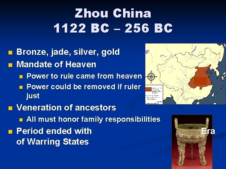 Zhou China 1122 BC – 256 BC n n Bronze, jade, silver, gold Mandate
