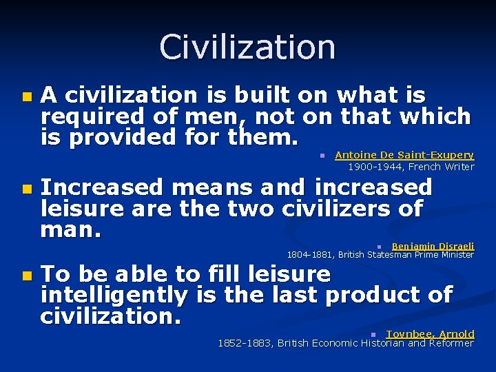 Civilization n A civilization is built on what is required of men, not on