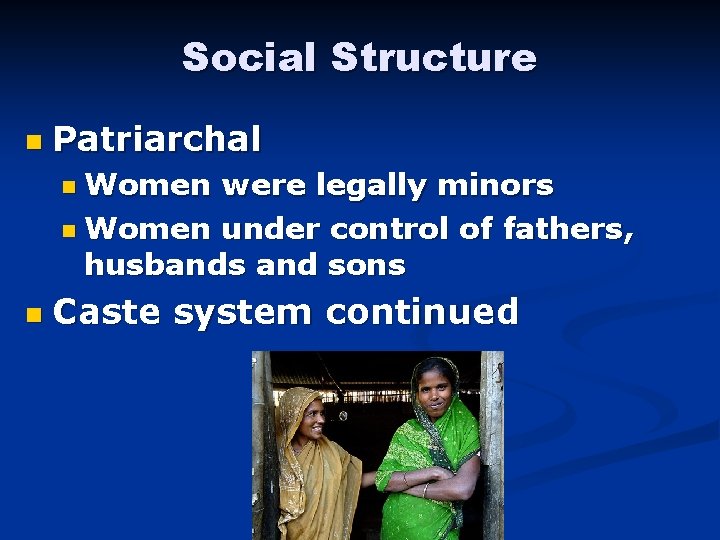 Social Structure n Patriarchal n Women were legally minors n Women under control of