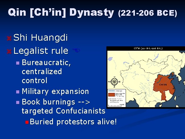 Qin [Ch’in] Dynasty (221 -206 BCE) z Shi Huangdi z Legalist rule n Bureaucratic,