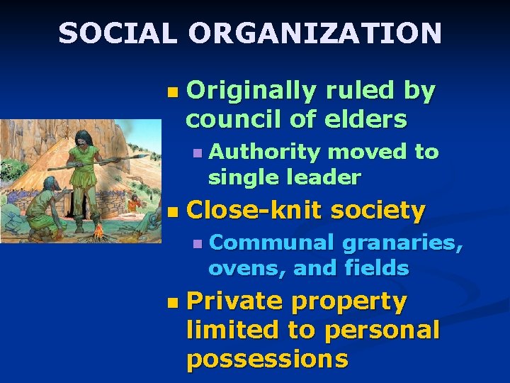 SOCIAL ORGANIZATION n Originally ruled by council of elders n Authority moved to single