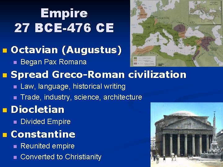 Empire 27 BCE-476 CE n Octavian (Augustus) n n Spread Greco-Roman civilization n Law,