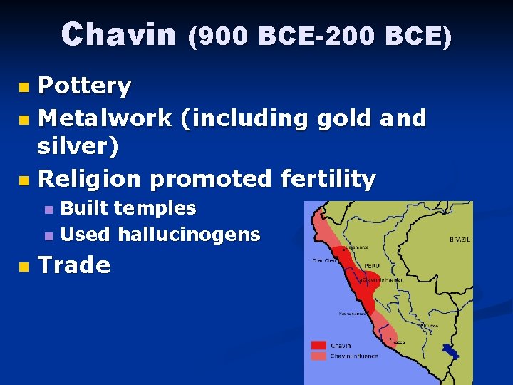 Chavin (900 BCE-200 BCE) Pottery n Metalwork (including gold and silver) n Religion promoted