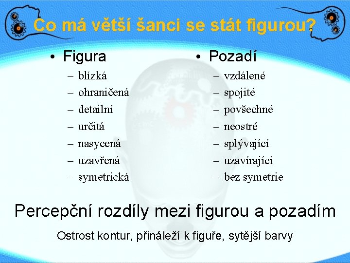 Co má větší šanci se stát figurou? • Figura – – – – blízká