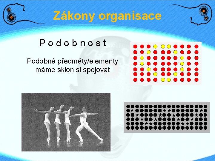 Zákony organisace Podobnost Podobné předměty/elementy máme sklon si spojovat 