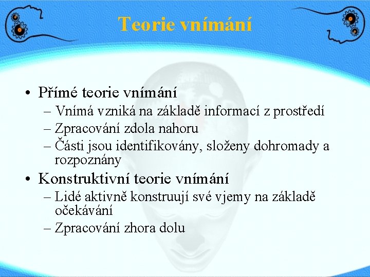 Teorie vnímání • Přímé teorie vnímání – Vnímá vzniká na základě informací z prostředí