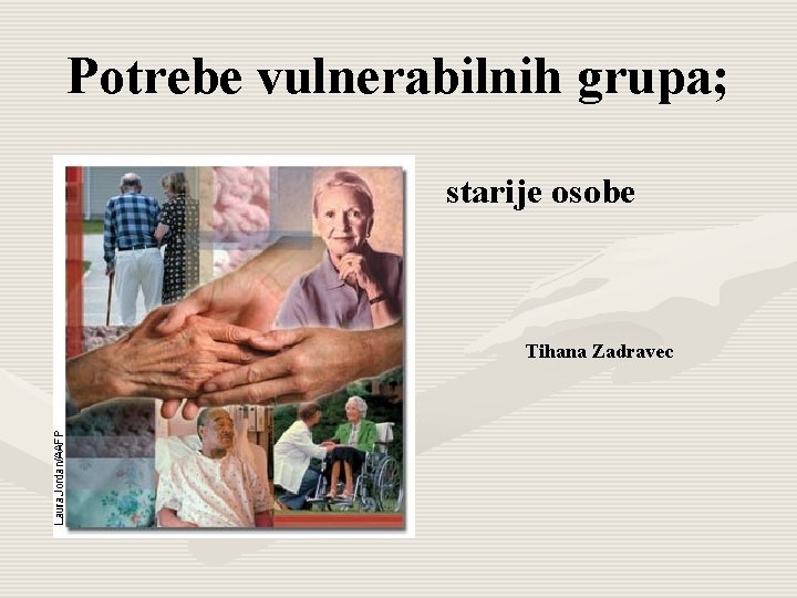 Potrebe vulnerabilnih grupa; starije osobe Tihana Zadravec 