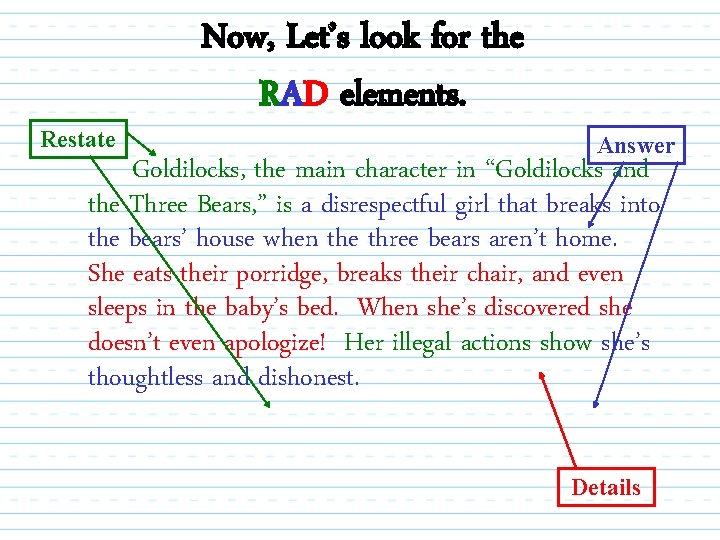 Restate Now, Let’s look for the RAD elements. Answer Goldilocks, the main character in