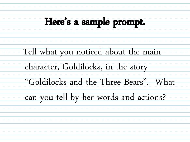Here’s a sample prompt. Tell what you noticed about the main character, Goldilocks, in