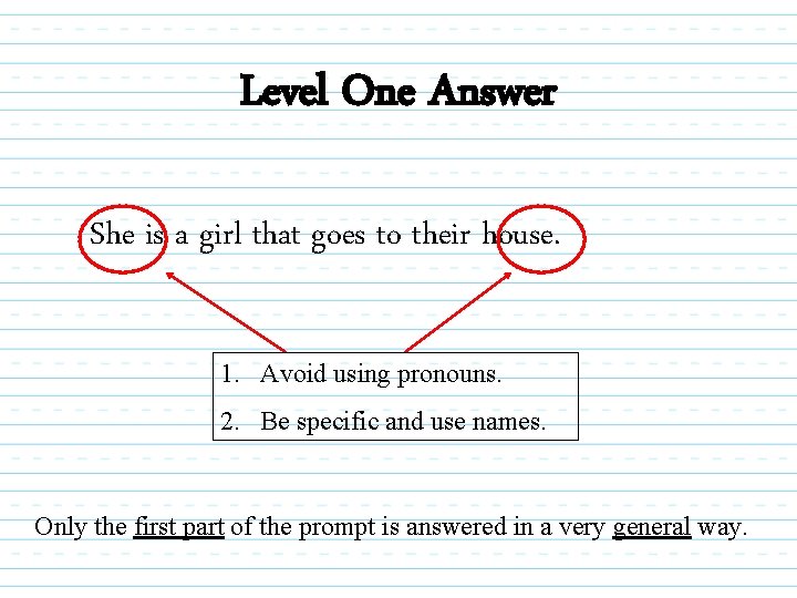 Level One Answer She is a girl that goes to their house. 1. Avoid