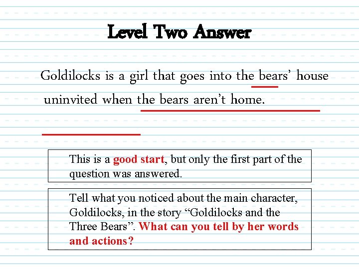Level Two Answer Goldilocks is a girl that goes into the bears’ house uninvited
