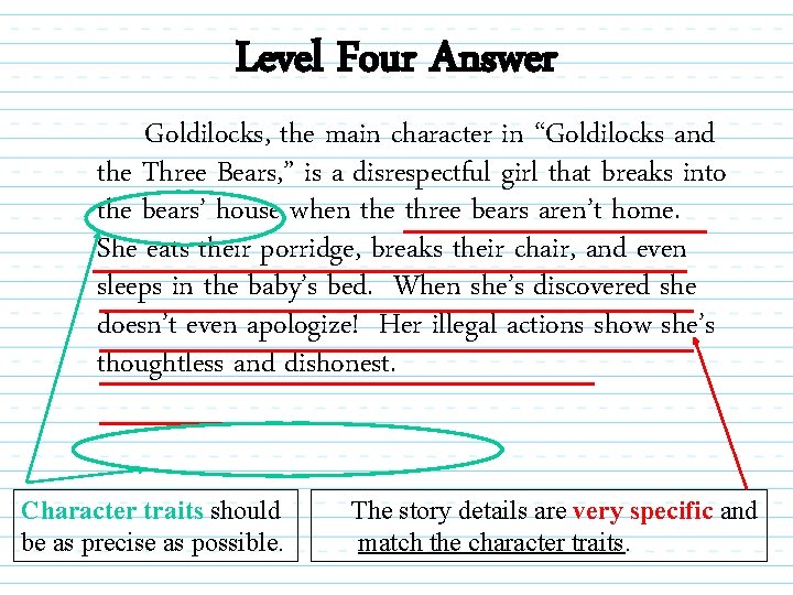 Level Four Answer Goldilocks, the main character in “Goldilocks and the Three Bears, ”