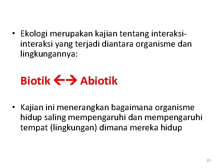 • Ekologi merupakan kajian tentang interaksi yang terjadi diantara organisme dan lingkungannya: Biotik • Ekologi merupakan kajian tentang interaksi yang terjadi diantara organisme dan lingkungannya: Biotik
