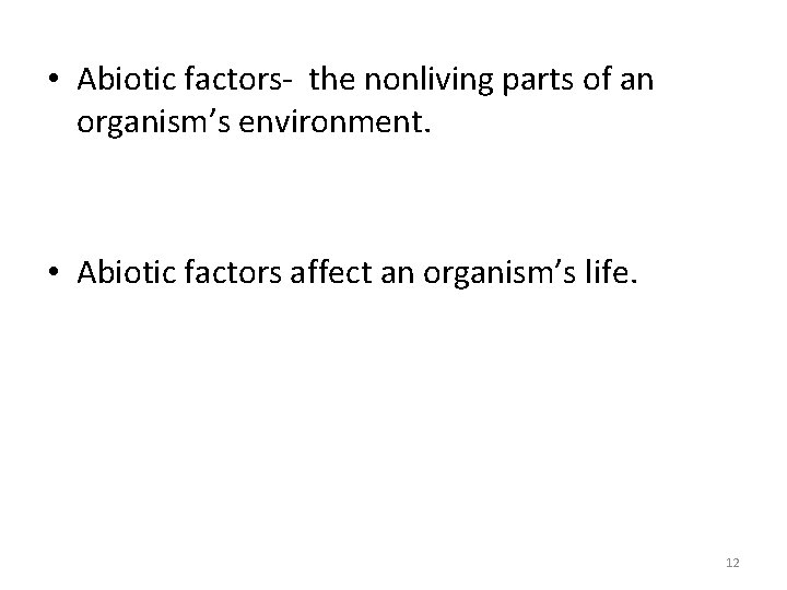  • Abiotic factors- the nonliving parts of an organism’s environment. • Abiotic factors