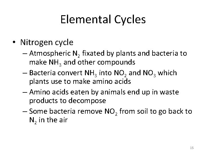 Elemental Cycles • Nitrogen cycle – Atmospheric N 2 fixated by plants and bacteria